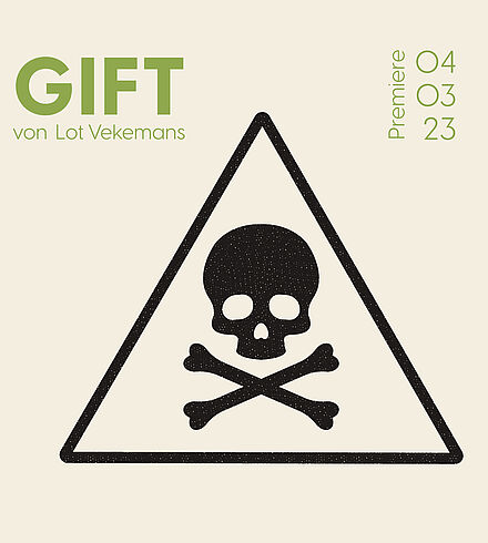 Blassgelbes Ankündigungsbild, grüne Beschriftung: „Gift“, „von Lot Vekemans“, „Premiere: 04.03.2023“. Schwarzes dreieckiges Gefahrensymbol mit Totenkopf.