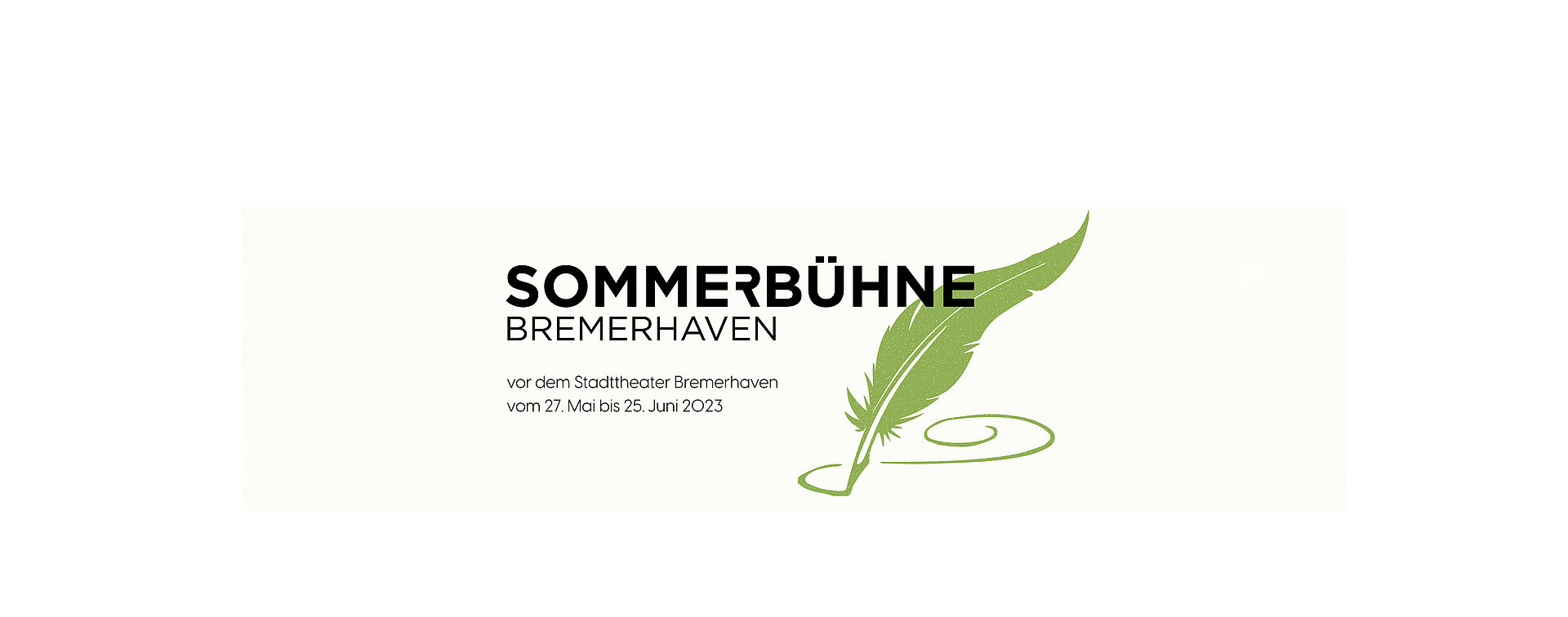 Logo Sommerbühne Bremerhaven. Schwarze Schrift auf weißem Grund: "vor dem Stadttheater Bremerhaven vom 27. Mai bis 25. Juni 2023". Grüne Schreibfeder.