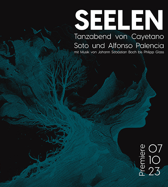 Schwarzes Ankündigungsbild, weiße Beschriftung: „Seelen“, Tanzabend von Cayetano Soto und Alfonso Palencia mit Musik von Johann Sebastian Bach bis Philipp Glass“, „Premiere“: 07.10.23“. Silhouette eines weiblichen Kopfes in Petrol. Darin sind Bäume, Berge und ein Kind verwoben.