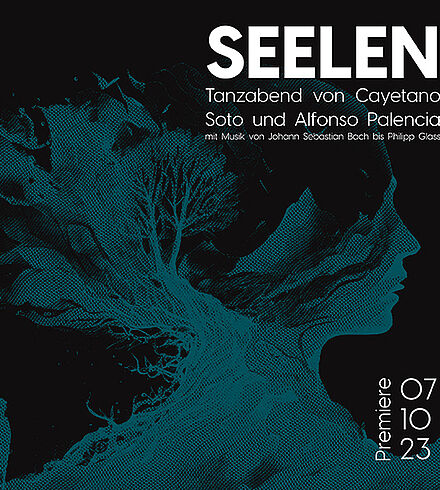 Schwarzes Ankündigungsbild, weiße Beschriftung: „Seelen“, Tanzabend von Cayetano Soto und Alfonso Palencia mit Musik von Johann Sebastian Bach bis Philipp Glass“, „Premiere“: 07.10.23“. Silhouette eines weiblichen Kopfes in Petrol. Darin sind Bäume, Berge und ein Kind verwoben.