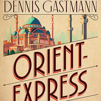 Buchcover: Orient-Express von Dennis Gastmann.