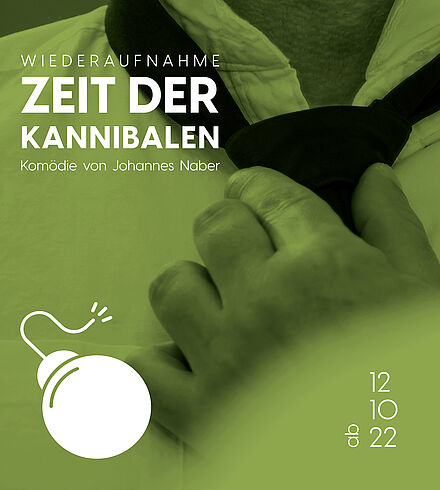 Grün eingefärbtes Ankündigungsbild, weiße Beschriftung: „Zeit der Kannibalen (Wiederaufnahme), „Komödie von Johannes Naber“, „Premiere: 12.10.22“. Hand bindet sich schwarze Krawatte.