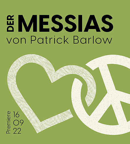 Grünes Ankündigungsbild, schwarze Beschriftung: „Der Messias“, „von Patrick Barlow“, „Premiere: 16.09.22“. Verwobenes Herz und Peace-Zeichen.