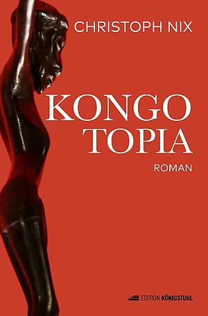 Rotes Cover des Buches "Kongotopia" von Christoph Nix. Darauf eine Statue im Profil.