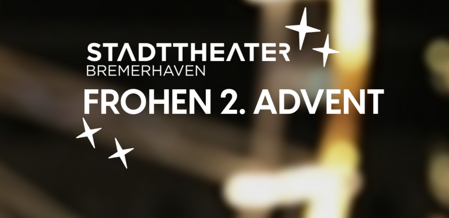 Stadttheater Bremerhaven wünscht einen frohen 2. Advent