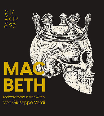 Schwarzes Ankündigungsbild, gelbe Beschriftung: „Macbeth“, „Melodramma in vier Akten von Giuseppe Verdi“, „Premiere: 17.09.22“. Weißer Totenkopf mit Krone in grauer Farbe. 